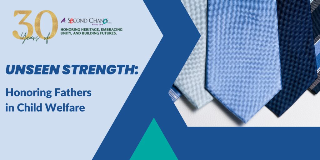 Unseen Strength: Honoring Fathers in Child Welfare A Second Chance Inc
